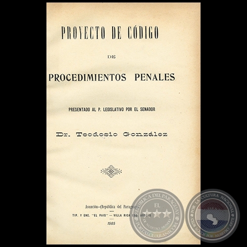 PROYECTO DE CODIGO DE PROCEDIMIENTOS PENALES - Autor: Dr. TEODOSIO GONZÁLEZ - Año 1905